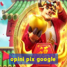 opini pix google